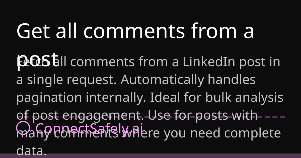 Get all comments from a post | ConnectSafely.ai Docs